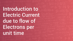 Introduction to Electric Current due to flow of Electrons per unit time