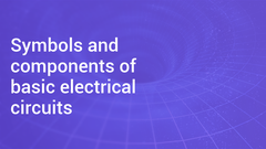 Symbols and components of basic electrical circuits