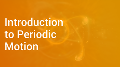 Introduction to Periodic Motion