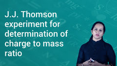 J.J. Thomson experiment for determination of charge to mass ratio