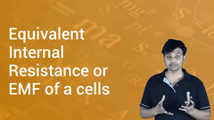 Equivalent Internal Resistance or EMF of a cells