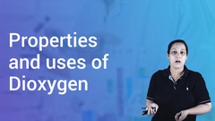 Properties  and uses of Dioxygen