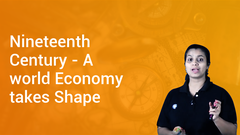 Nineteenth Century - A world Economy takes Shape