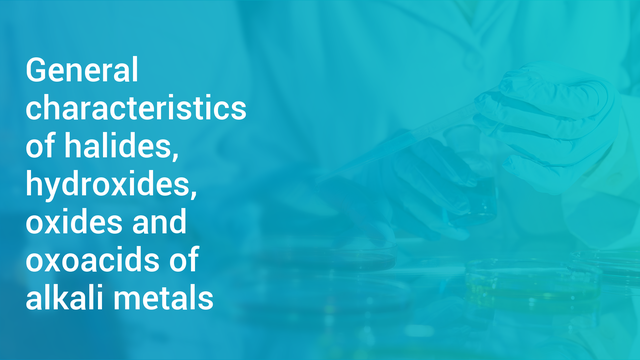 general-characteristics-of-halides-hydroxides-oxides-and-oxoacids-of