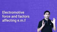 Electromotive force and factors affecting e.m.f