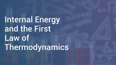 Internal Energy and the First Law of Thermodynamics